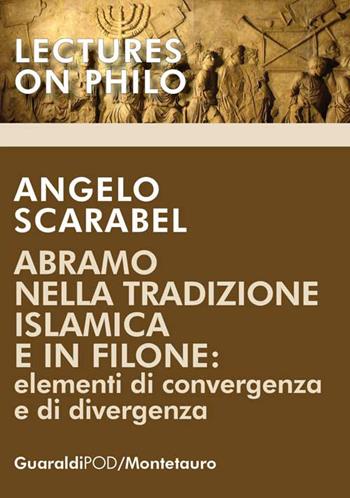 Abramo nella tradizione islamica e in Filone. Elementi di convergenza e di divergenza - Angelo Scarabel - Libro Guaraldi 2019, Lectures on philo | Libraccio.it