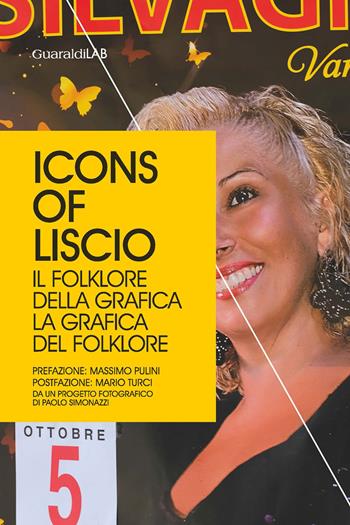 Icons of Liscio. Il folklore della grafica, la grafica del folklore  - Libro Guaraldi 2019, Rimini grafica | Libraccio.it