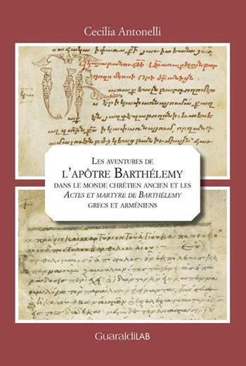 Les aventures de l'apôtre Barthélemy dans le monde chrétien ancien et les «Actes et martyre de Barthélemy» grecs et arméniens - Cecilia Antonelli - Libro Guaraldi 2021 | Libraccio.it