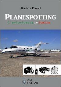 Planespotting - Gianluca Romani - Libro Sandit 2014 | Libraccio.it