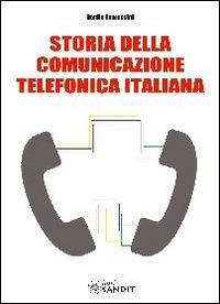 Storia della comunicazione telefonica italiana - Danilo Tomassini - Libro Sandit Libri 2014 | Libraccio.it