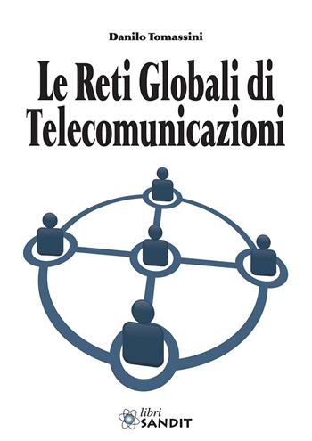 Le reti globali di telecomunicazioni - Danilo Tomassini - Libro Sandit 2015, Telecomunicazioni | Libraccio.it