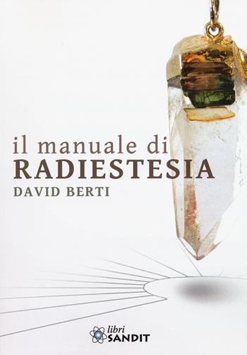 Il manuale di radiestesia - David Berti - Libro Sandit Libri 2015 | Libraccio.it