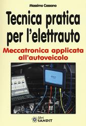 Tecnica pratica per l'elettrauto. Meccatronica applicata all'autoveicolo