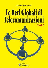 Le reti globali di telecomunicazioni. Vol. 2 - Danilo Tomassini - Libro Sandit 2016, Telecomunicazioni | Libraccio.it