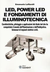 Led, power led e fondamenti di illuminotecnica. Caratteristiche, pilotaggio e applicazioni del diodo led che ha conquistato il mondo dell'illuminazione...