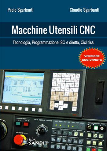 Macchine utensili CNC. Per gli Ist. tecnici e professionali - Paolo Sgarbanti, Claudio Sgarbanti - Libro Sandit 2016 | Libraccio.it
