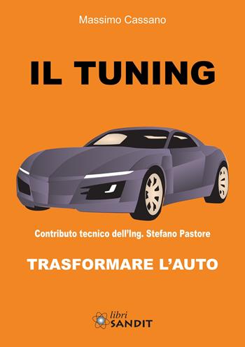 Il tuning. Trasformare l'auto - Massimo Cassano - Libro Sandit Libri 2016 | Libraccio.it