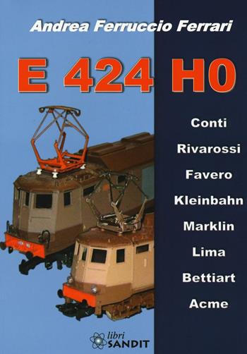E424 H0. Ediz. illustrata - Andrea Ferruccio Ferrari - Libro Sandit Libri 2016 | Libraccio.it