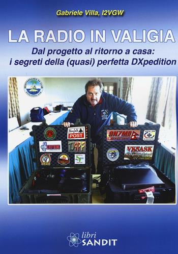 La radio in valigia. Dal progetto al ritorno a casa: i segreti della (quasi) perfetta DXpedition - Gabriele Villa - Libro Sandit Libri 2016 | Libraccio.it