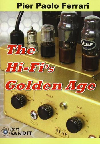 The hi-fi's golden age. Ediz. illustrata - Pier Paolo Ferrari - Libro Sandit Libri 2016, Audio hi-fi | Libraccio.it