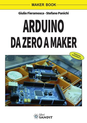 Arduino da zero a Maker - Giulio Fieramosca, Stefano Panichi - Libro Sandit 2016, Elettronica | Libraccio.it