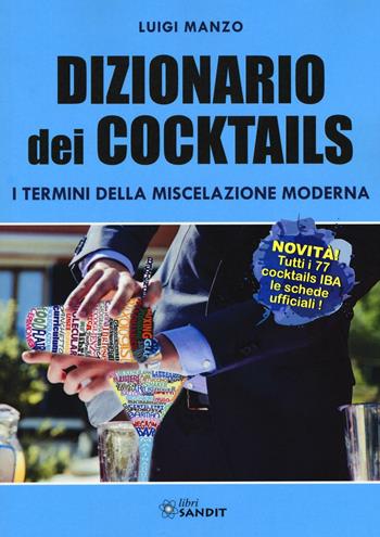 Dizionario dei cocktails. I termini della miscelazione moderna - Luigi Manzo - Libro Sandit Libri 2017 | Libraccio.it