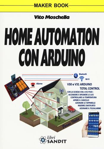 Home automation con Arduino. Ediz. a colori - Vito Moschella - Libro Sandit Libri 2017 | Libraccio.it