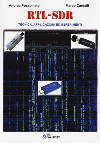 RTL-SDR. Tecnica, applicazioni ed esperimenti - Andrea Possemato, Marco Cardelli - Libro Sandit Libri 2017, Elettronica | Libraccio.it