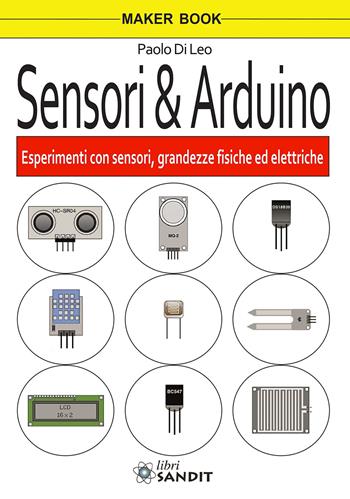 Sensori & Arduino - Paolo Di Leo - Libro Sandit Libri 2017, Elettronica | Libraccio.it
