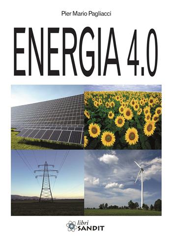Energia 4.0 - Pier Mario Pagliacci - Libro Sandit 2017, Energie rinnovabili | Libraccio.it