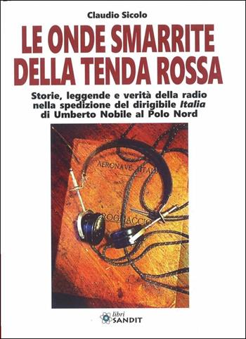 Le onde smarrite della Tenda rossa - Claudio Sicolo - Libro Sandit Libri 2017, Radioamatoriali storici | Libraccio.it