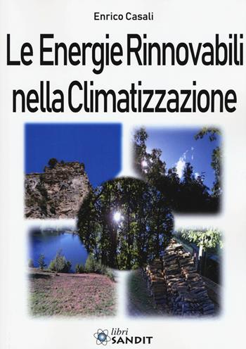 Le energie rinnovabili nella climatizzazione - Enrico Casali - Libro Sandit Libri 2018 | Libraccio.it