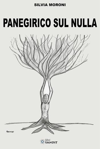 Panegirico sul nulla - Silvia Moroni - Libro Sandit Libri 2018 | Libraccio.it