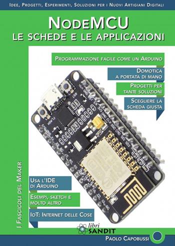 NodeMCU. Le schede e le applicazioni - Paolo Capobussi - Libro Sandit Libri 2018, Elettronica | Libraccio.it