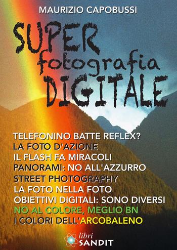 Super fotografia digitale. Vol. 1 - Maurizio Capobussi - Libro Sandit Libri 2019 | Libraccio.it
