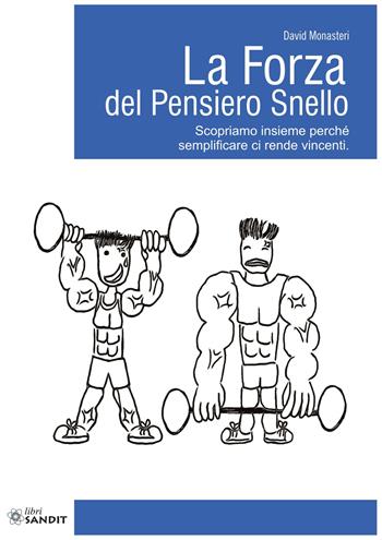 La forza del pensiero snello. Scopriamo insieme perché semplificare ci rende vincenti - David Monasteri - Libro Sandit Libri 2019 | Libraccio.it