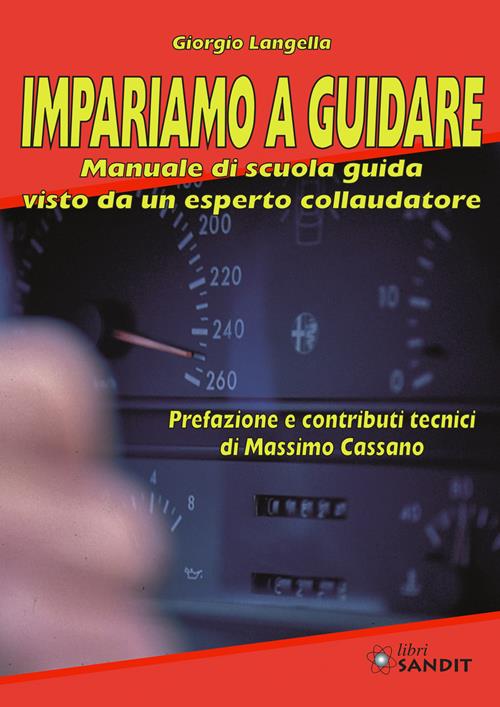 Impariamo a guidare. Manuale di scuola guida visto da un esperto  collaudatore - Giorgio Langella - Libro Sandit