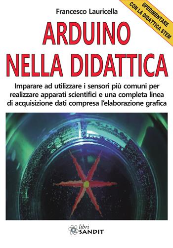 Arduino nella didattica. Sperimentare con la didattica STEM - Francesco Lauricella - Libro Sandit Libri 2019, Maker book | Libraccio.it