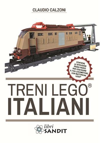 Treni Lego® italiani, con istruzioni passo passo per costruire il locomotore con mattoncini Lego® - Claudio Calzoni - Libro Sandit Libri 2019 | Libraccio.it