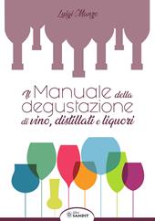 Il manuale della degustazione di vino, distillati e liquori