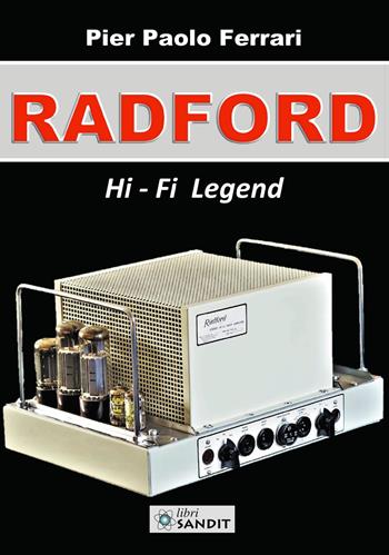Radford. Hi-Fi legend - Pier Paolo Ferrari - Libro Sandit Libri 2019 | Libraccio.it