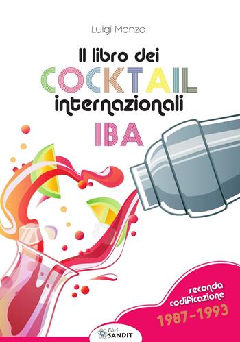 Il libro dei cocktail internazionali. Seconda codificazione 1987-1993 - Luigi Manzo - Libro Sandit Libri 2019 | Libraccio.it