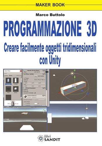 Programmazione 3D. Creare facilmente oggetti tridimensionali con Unity - Marco Buttolo - Libro Sandit Libri 2019 | Libraccio.it