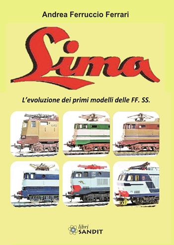 Lima. L'evoluzione dei primi modelli delle FF. SS. - Andrea Ferruccio Ferrari - Libro Sandit Libri 2019 | Libraccio.it