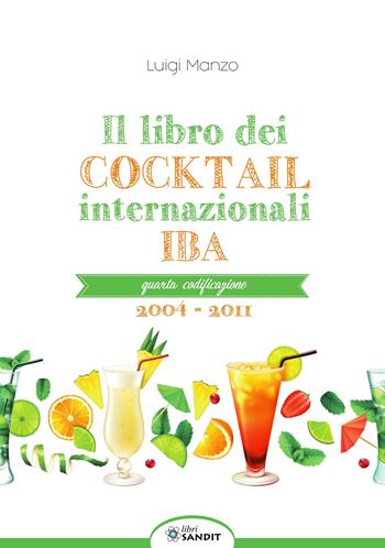 Il libro dei cocktail internazionali. Quarta codificazione 2004-2011 - Luigi Manzo - Libro Sandit Libri 2019 | Libraccio.it