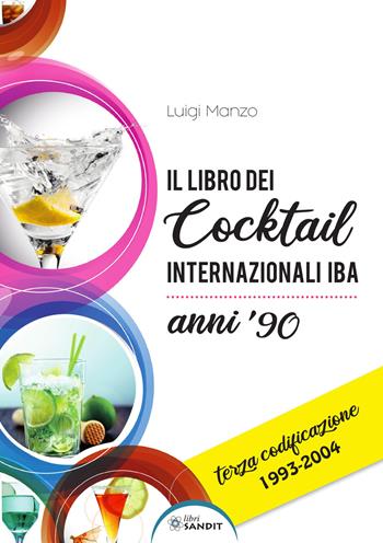 Il libro dei cocktail internazionali. Terza codificazione 1993-2004 - Luigi Manzo - Libro Sandit Libri 2019 | Libraccio.it