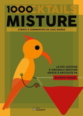 1000 misture (cocktails). Le più gustose e originali misture ideate e raccolte da Elvezio Grassi - Elvezio Grassi - Libro Sandit Libri 2020 | Libraccio.it