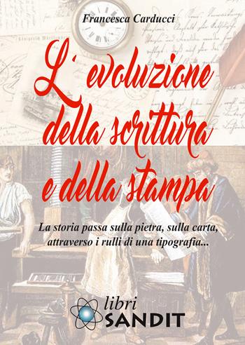 L' evoluzione della scrittura e della stampa - Francesca Carducci - Libro Sandit Libri 2020 | Libraccio.it