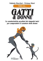 Gatti & donne. Le caratteristiche peculiari dei simpatici mici per comprendere il carattere delle donne