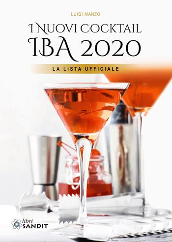 I nuovi cocktail IBA 2020. La lista ufficiale - Luigi Manzo - Libro Sandit Libri 2020 | Libraccio.it