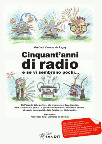 Cinquant'anni di radio e se vi sembrano pochi... - Manfredi Vinassa de Regny - Libro Sandit Libri 2020 | Libraccio.it