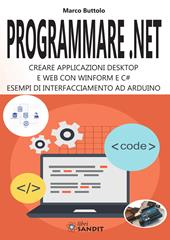 Programmare .Net. Creare applicazioni desktop e web con Winform e C#. Esempi di interfacciamento ad Arduino