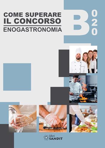 B020. Come superare il concorso. Enogastronomia - Luigi Manzo, Domenico Rega, Alessio Orsini - Libro Sandit Libri 2020 | Libraccio.it