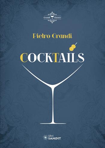 Cocktails. Oltre 300 ricette e consigli sull'avvio e il funzionamento di un bar - Pietro Grandi - Libro Sandit Libri 2020 | Libraccio.it