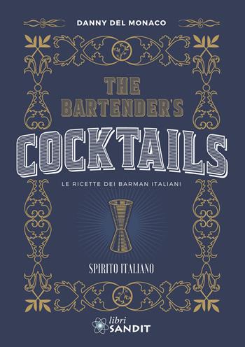 The Bartender's cocktails. Le ricette dei barman italiani - Danny Del Monaco - Libro Sandit Libri 2020 | Libraccio.it