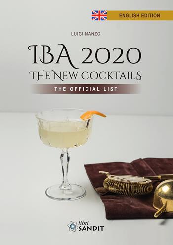 IBA 2020. The New Cocktails. The Official List - Luigi Manzo - Libro Sandit Libri 2020 | Libraccio.it