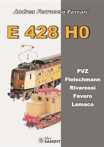 E 428 H0. PVZ, Fleischmann, Rivarossi, Favero, Lemaco - Andrea Ferruccio Ferrari - Libro Sandit Libri 2020 | Libraccio.it