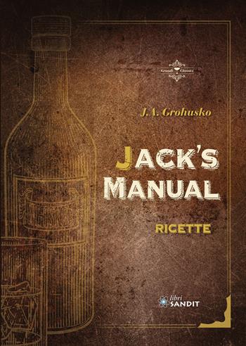 Jack's Manual. Ricette - Jacob Abraham Grohusko - Libro Sandit Libri 2020 | Libraccio.it