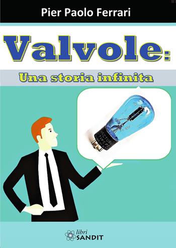 Valvole: una storia infinita - Pier Paolo Ferrari - Libro Sandit Libri 2020 | Libraccio.it